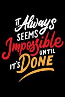 It Always Seems Impossible until it's done: Daily Positivity Journal For Happiness, Wellness, Mindfulness & Self Care - Inspirational Journals To Write In, Writing Prompt Journal & Guided Journal Gift 1096957914 Book Cover
