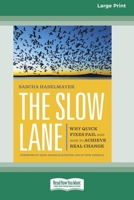 The Slow Lane: Why Quick Fixes Fail and How to Achieve Real Change (16pt Large Print Format) 1038766915 Book Cover