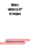 Hilda's "where is it?" of recipes: containing, amongst other practical and tried recipes, many old Cape, Indian and Malay dishes and preserves, also ... a collection of home remedies in case of sic 9353863554 Book Cover