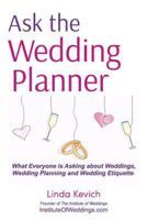 Ask the Wedding Planner: What Everyone is Asking about Weddings, Wedding Planning and Wedding Etiquette 1533072914 Book Cover