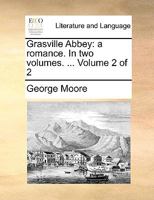 Grasville Abbey; A Romance, in Three Volumes. Volume II. 117036294X Book Cover