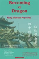 Becoming a Dragon : Forty Chinese Proverbs for Lifelong Learning and Classroom Study: Bilingual Edition with English-Chinese Stories and Vocabulary 1614720398 Book Cover