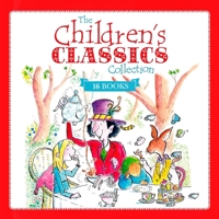 The Children's Classics Collection: 16 of the Best Children's Stories Ever Written B0F1DN7F4N Book Cover