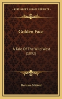 Golden Face: A Tale of the Wild West 1523713739 Book Cover