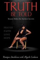 Truth Be Told: Beauty Hides the Darkest Secrets B0GBRVQFLM Book Cover