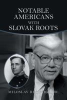 Notable Americans with Slovak Roots: Bibliography, Bio-Bibliography and Historiography 1546273204 Book Cover