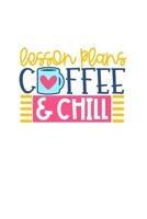 Lesson Plans Coffee & Chill: Lined Blank Notebook Journal With Funny Sassy Sayings, Great Gifts For Coworkers, Employees, Women, And Family 1674037031 Book Cover