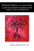 Stripped Down to the Core: A guide for professional, bicultural women seeking to live an authentic life 0983715009 Book Cover