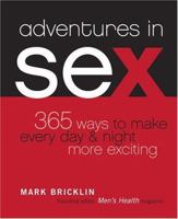 Adventures in Sex: 365 Ways to Make Every Day & Night More Exciting 1584794615 Book Cover