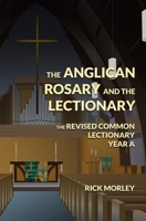 The Anglican Rosary and the Lectionary: The Revised Common Lectionary Year A 0985462922 Book Cover