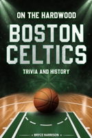 On the Hardwood: Boston Celtics: Trivia and History B0HJ6JV33Y Book Cover