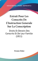 Extrait Pour Les Conscrits De L'Instruction Generale Sur La Conscription: Droits Et Devoirs Des Conscrits Et De Leur Famille (1811) 1160734259 Book Cover