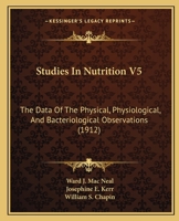 Studies In Nutrition V5: The Data Of The Physical, Physiological, And Bacteriological Observations 1167025911 Book Cover
