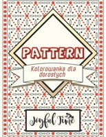 Pattern: Kolorowanka dla doroslych z 45 pięknymi i relaksującymi motywami. Książka antystresowa B0BW23B2DP Book Cover