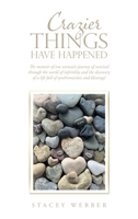 Crazier Things Have Happened: The Memoir of One Woman's Journey of Survival Through the World of Infertility and the Discovery of a Life Full of Synchronicities and Blessings! B0C3XVX5JL Book Cover