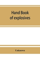 Hand book of explosives; instructions in the use of explosives for clearing land, planting and cultivating trees, drainage, ditching, subsoiling and other purposes 1171586671 Book Cover