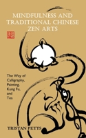 Mindfulness and Traditional Chinese Zen Arts: The Way of Calligraphy, Painting, Kung Fu, and Tea 1916078907 Book Cover