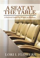 "A Seat at the Table": A Survival Guide For Women In Business 1947519662 Book Cover