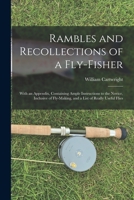 Rambles and Recollections of a Fly-Fisher: With an Appendix, Containing Ample Instructions to the Novice, Inclusive of Fly-Making, and a List of Reall 1019009624 Book Cover