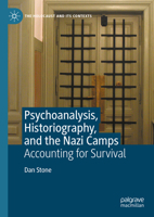 Psychoanalysis, Historiography, and the Nazi Camps: Accounting for Survival 3031580095 Book Cover