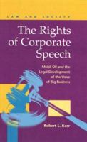 The Rights of Corporate Speech: Mobil Oil and the Legal Development of the Voice of Big Business 1593320701 Book Cover