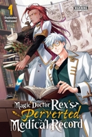 Magic Doctor Rex’s Perverted Medical Record, Vol. 1 B0GHMY6Y5L Book Cover