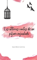 Los últimos cantos de un pájaro enjaulado: (segunda edición revisada y ampliada) POESIA B09244W6G8 Book Cover