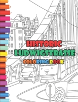Historic Ludwigstrasse Coloring Book: A brief tour of the vibrant, open-air, art museum that is the L�ftlmalerei of Garmisch-Partenkirchen in Bavaria B08R8TCY2J Book Cover