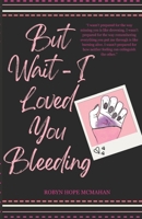 But Wait - I Loved You Bleeding B0DX5MW81S Book Cover