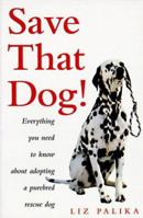 Save That Dog: Everything You Need to Know About Adopting a Purebred Rescue Dog 0876057377 Book Cover