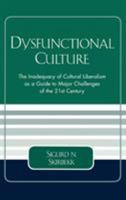 Dysfunctional Culture: The Inadequacy of Cultural Liberalism as a Guide to Major Challenges of the 21st Century 076183060X Book Cover