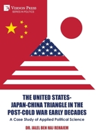 The United States-Japan-China Triangle in the Post-Cold War Early Decades: A Case Study of Applied Political Science (Politics) B0DTB41RS1 Book Cover