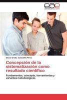 Concepcion de La Sistematizacion Como Resultado Cientifico 3659025704 Book Cover