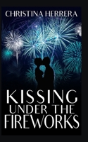 Kissing Under the Fireworks: A Sweet Adult Holiday Romance 1705927653 Book Cover
