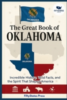 THE GREAT BOOK OF OKLAHOMA: Incredible History, Wild Facts, and the Spirit That Shaped America B0GGHZJK6V Book Cover