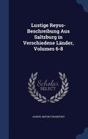 Lustige Reyss-Beschreibung Aus Saltzburg in Verschiedene Lander, Volumes 6-8 1022835408 Book Cover