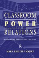 Classroom Power Relations: Understanding Student-Teacher Interaction 0805824960 Book Cover