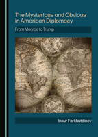 The Mysterious and Obvious in American Diplomacy: From Monroe to Trump 1527554376 Book Cover