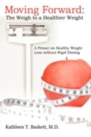 Moving Forward: The Weigh to a Healthier Weight 0595475647 Book Cover
