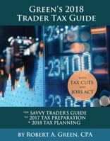 Green's 2018 Trader Tax Guide: The Savvy Trader's Guide To 2017 Tax Preparation & 2018 Tax Planning with Tax Cuts and Jobs Act 0991472543 Book Cover