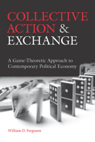 Collective Action and Exchange: A Game-Theoretic Approach to Contemporary Political Economy 0804770042 Book Cover