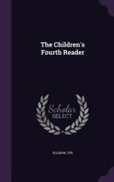 The Children's Fourth Reader 135848113X Book Cover