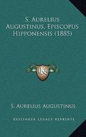 S. Aurelius Augustinus, Episcopus Hipponensis (1885) 116759472X Book Cover