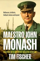 Maestro John Monash: Australia's Greatest Citizen General 1922235598 Book Cover
