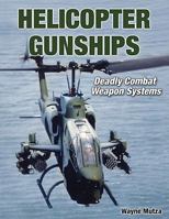 Helicopter Gunships: Deadly Combat Weapon Systems 1580071546 Book Cover
