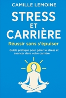 Stress et Carrière: Réussir sans s'épuiser: Guide pratique pour gérer le stress et avancer dans votre carrière B0F4KQ3YBW Book Cover