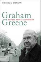 Graham Greene: Fictions, Faith and Authorship 184706339X Book Cover