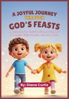 A Joyful Journey Through God's Feasts: A gentle story for Christian kids, showing how the Jewish biblical feasts point us to Jesus. B0FKZQFP9R Book Cover