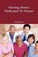 Nursing Poetry Dedicated To Nurses 0557455405 Book Cover