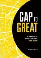 Gap to Great: A Parent's Guide to the Gap Year 0994412908 Book Cover